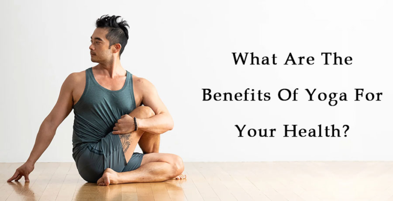What Are The Benefits Of Yoga For Your Health?